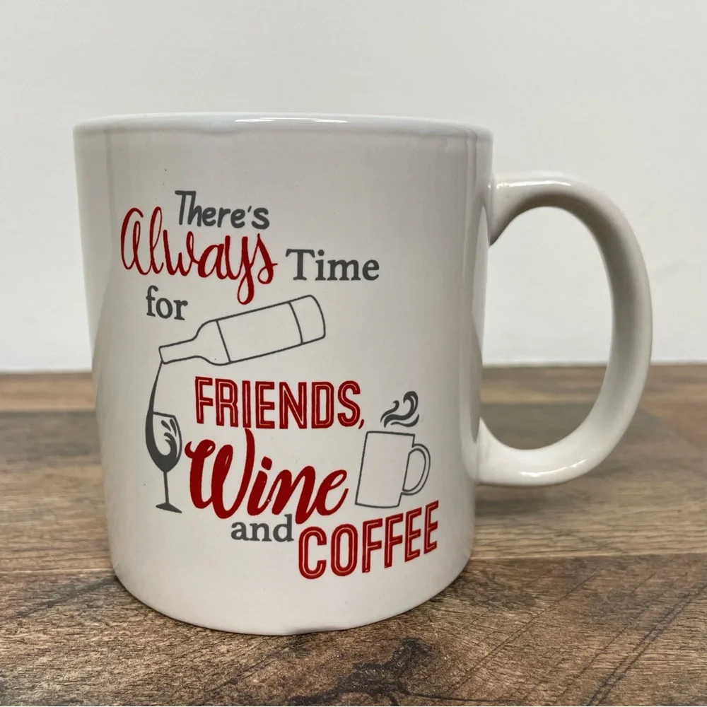 There's Always Time For Friends Wine And Coffee Mug